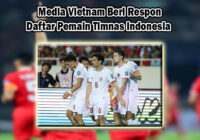 Media Vietnam Beri Respon Daftar Pemain Timnas Indonesia