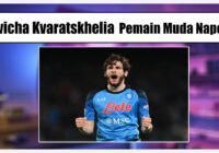 Khvicha Kvaratskhelia Bintang Muda Napoli Yang Memukau